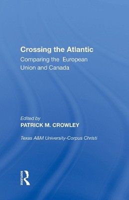 Crossing the Atlantic: Comparing the European Union and Canada by Patrick M. Cro