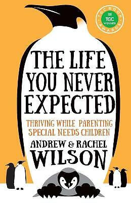 The Life You Never Expected: Thriving While Parenting Special Needs Children...