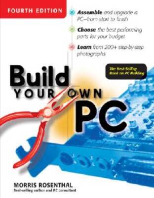 Build Your Own PC, 4th Edition - Paperback By Rosenthal,Morris - GOOD