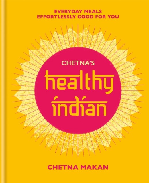 Chetna's Healthy Indian: Everyday family meals effortlessly good for you by Che - Image 8