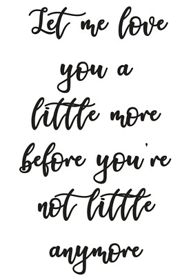 Let me love you a little more A4 Print