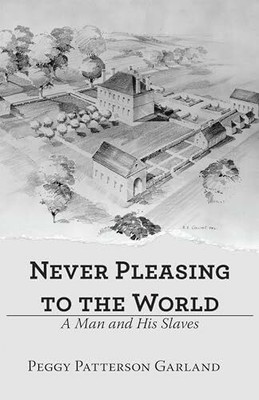 Never Pleasing to the World: A Man and His Slaves Buch Archway Publishing