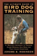 The Ultimate Guide to Bird Dog Training: A Realistic Approach to Training...
