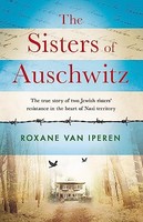 Roxane Van Iperen - Sisters Of Auschwitz The True Story Of Two Jewis - G245Z