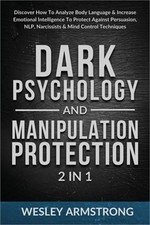Dark Psychology and Manipulation Protection 2 in 1: Discover How To Analyze Body