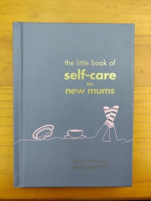 Little Book of Self-Care for New Mums by Beccy Hands and Alexis Stickland 