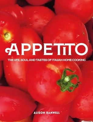 Appetito : the Life, Soul and Tastes of Italian Home Co -  NEW Alison Ranwell 20