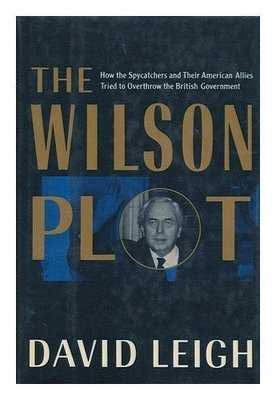 The Wilson Plot: The Intelligence Services and the Discrediting of a Prime Min,