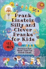 PrankEinstein Silly and Clever Pranks for Kids: Awesome Not Mean Just Fun...