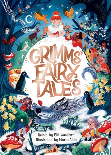 Grimms' Fairy Tales, Retold by Elli Woollard, Illustrated by Marta Altes Hard...