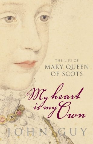 my heart is my own life of mary queen of scots by guy john