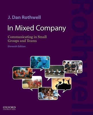 In Mixed Company 11e | Communicating in Small Groups and Teams | J. Dan Rothwell