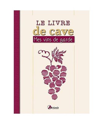 LE LIVRE DE CAVE MES VINS DE GARDE, Collectif