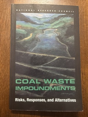 Coal Waste Impoundments : Risks, Responses, And Alternatives By: NRC, (2002).