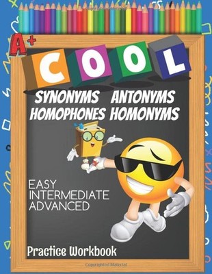 Cool Antonyms Synonyms Homophones Homonyms Easy Intermediate Advanced Practice W