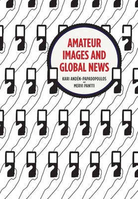 Amateur Images and Global News Kari Andén-Papadopoulos (u. a.) Taschenbuch 2012
