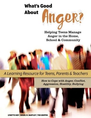 WHAT'S GOOD ABOUT ANGER HELPING TEENS MANAGE ANGER IN THE By Lynette J Hoy & Ted