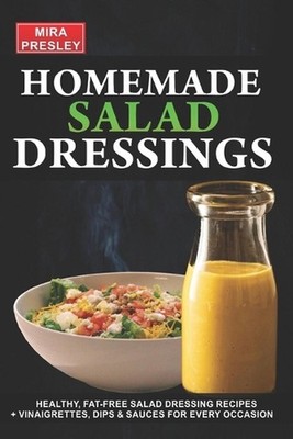 Homemade Salad Dressings: Healthy, Fat-Free Salad Dressing Recipes + Vinaigrette
