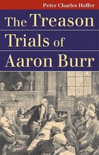 THE TREASON TRIALS OF AARON BURR (LANDMARK LAW CASES & By Peter Charles Hoffer