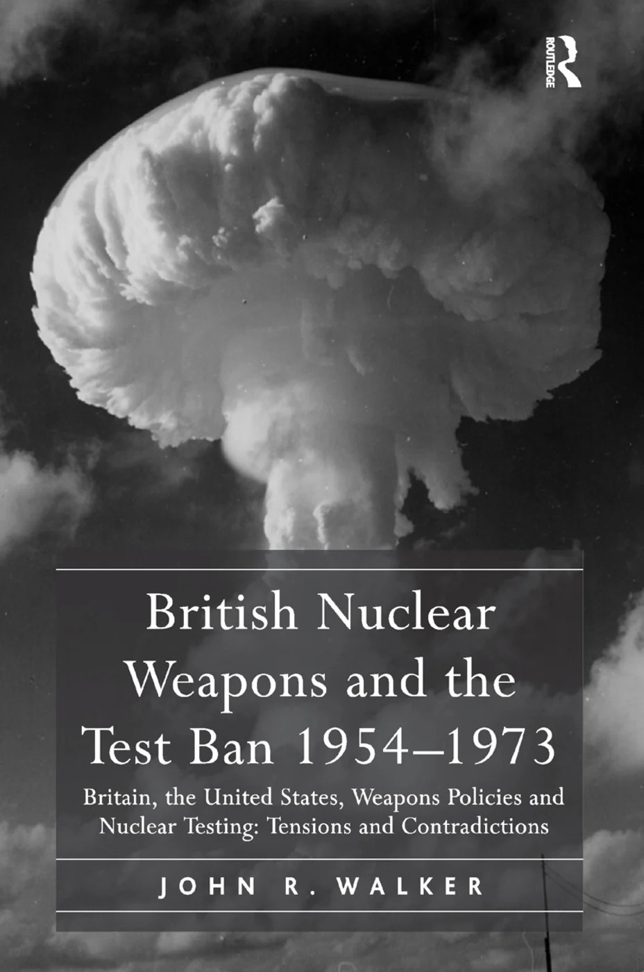 British Nuclear Weapons and the Test Ban 1954–1973