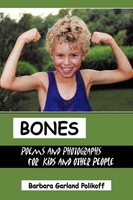 Bones Poems And Photographs For Kids And Other People Barbara Garland Polikoff
