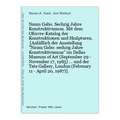 Naum Gabo. Sechzig Jahre Konstruktivismus. Mit dem OEuvre-Katalog der Konstrukti