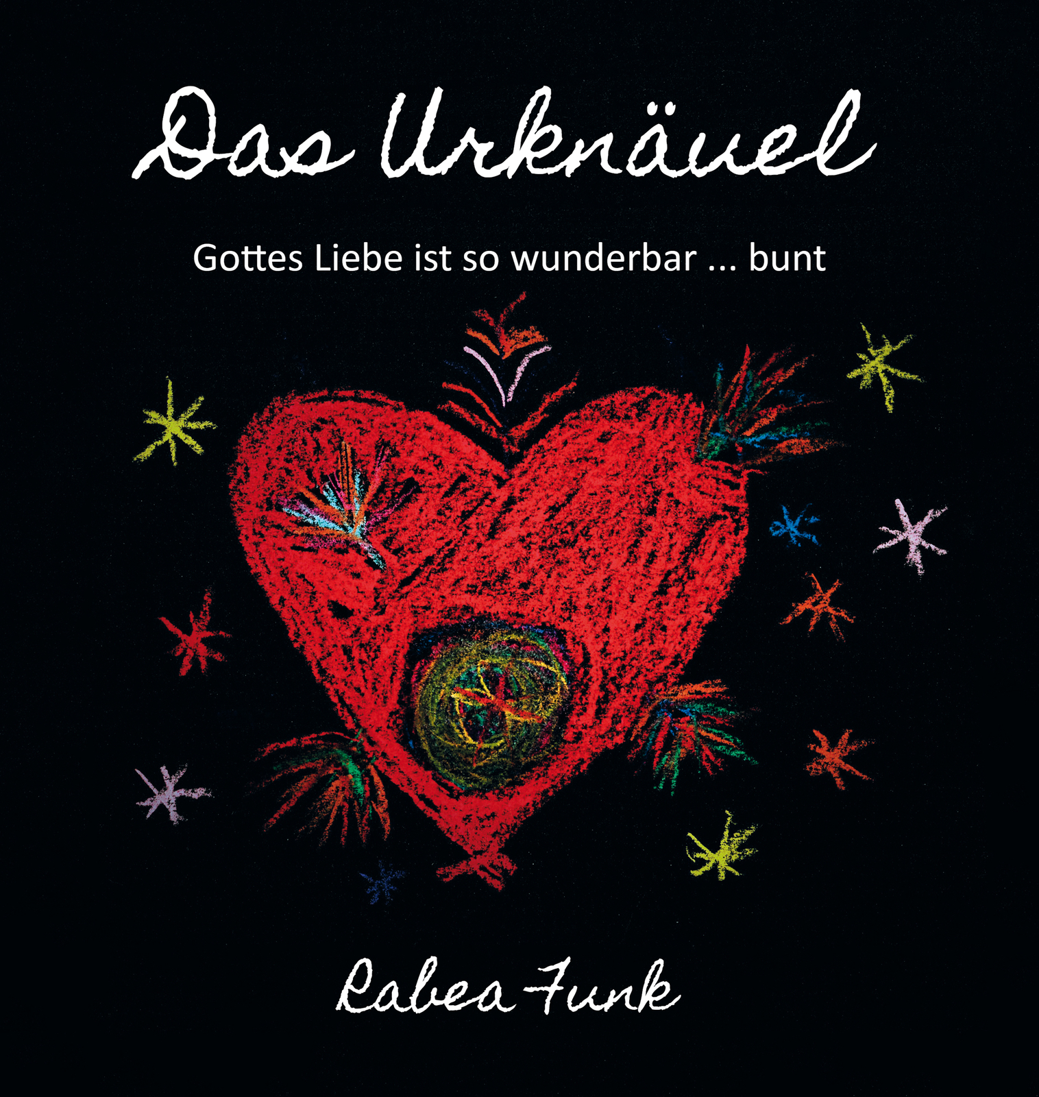 Thumbnail - Rabea Funk / Das Urknäuel - Gottes Liebe Ist So Wunderbar ... Bunt