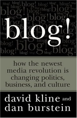 BLOG!: HOW THE NEWEST MEDIA REVOLUTION IS CHANGING By David Kline & Dan Burstein