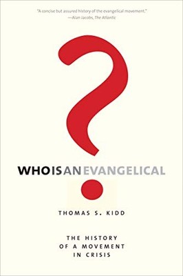 Who Is an Evangelical?: The History of a Movement in Crisis by Kidd