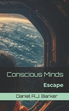 Conscious Minds: Escape by Daniel A.J. Barker Paperback Book