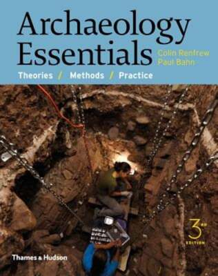 Archaeology Essentials: Theories, Methods, and Practice by Colin Renfrew: New