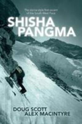 Shisha Pangma : The Alpine-style First Ascent of the South-west Face, Paperba...