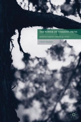 Power of Tolkien's Prose : Middle-Earth's Magical Style, Hardcover by Walker,...