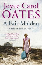 A Fair Maiden: A dark novel of suspense by Joyce Carol Oates PAPERBACK