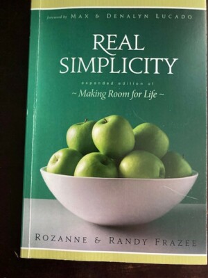 Real Simplicity : Making Room for Life by Rozanne Frazee and Randy F. Frazee...