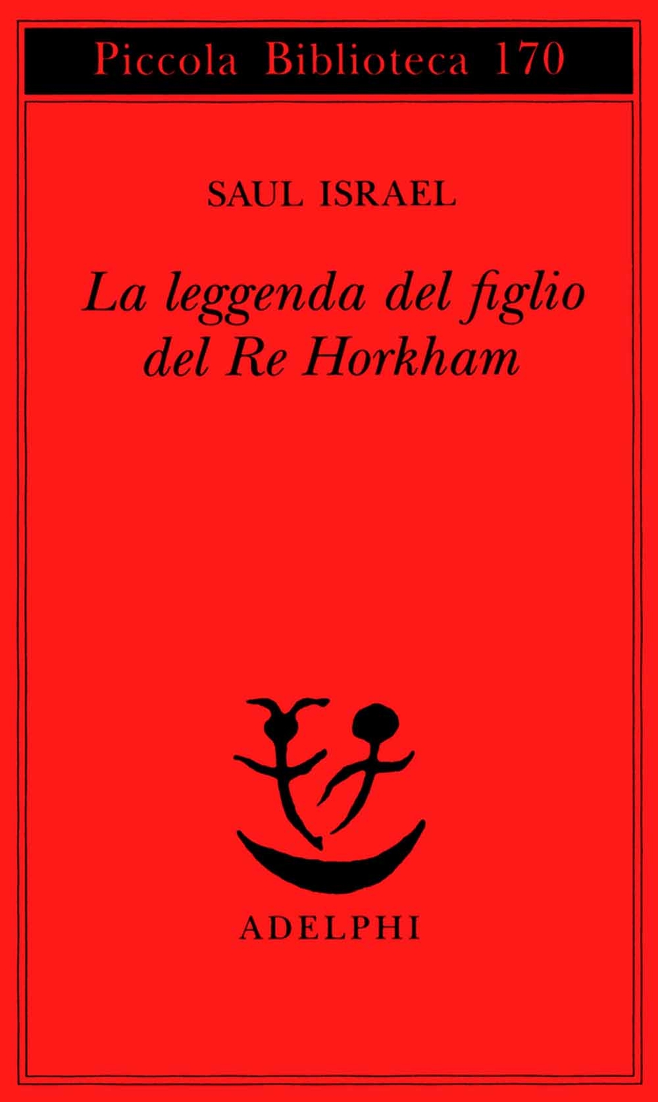 Libri Saul Israel - La Leggenda Del Figlio Del Re Horkham