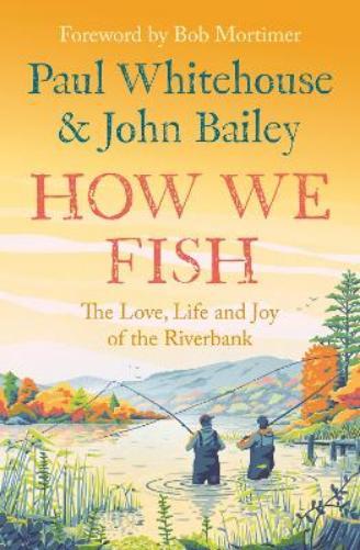 Paul Whitehouse John Bailey How We Fish (Tascabile)