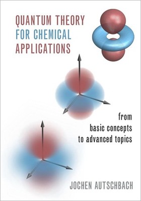 Quantum Theory for Chemical Applications: From Basic Concepts to Advanced Topics