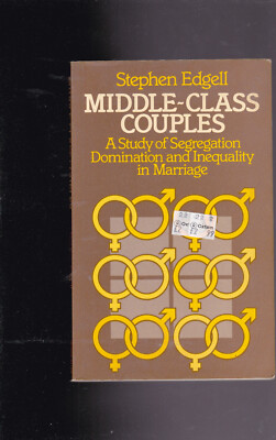 Middle Class Couples : A Study of Segregation, Domination and Inequality  Edgell