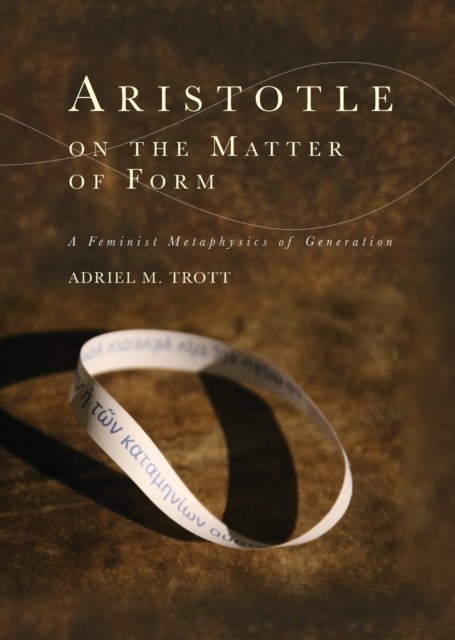 Aristotle on the Matter of Form by Adriel M. Trott PAPERBACK 9781474455237