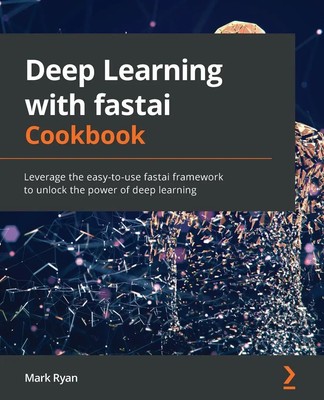 Deep Learning with fastai Cookbook Mark Ryan Taschenbuch Englisch 2021