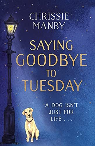 Saying Goodbye to Tuesday: A heart-warming and uplifting novel for anyone who ha