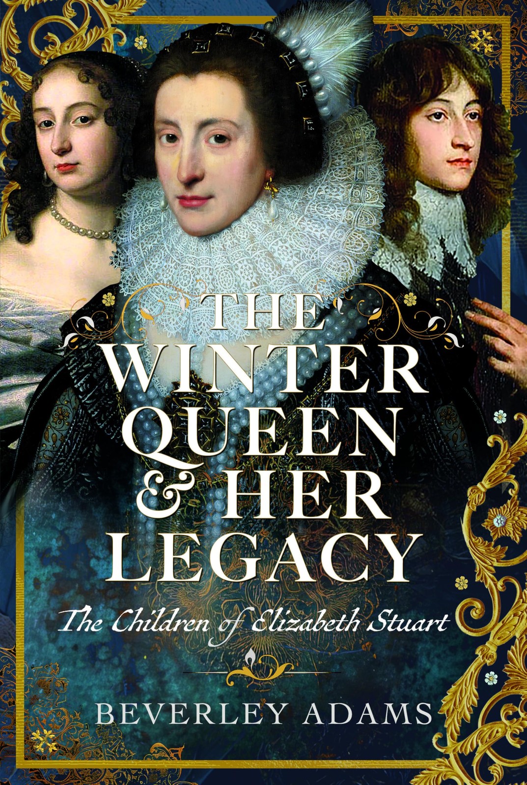 The Winter Queen & Her Legacy: The Children Of Elizabeth Stuart Beverley Adams - Image 6