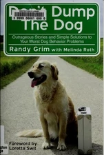 Don't Dump the Dog: Outrageous Stories and Simple Solutions to Your Worst Dog Be