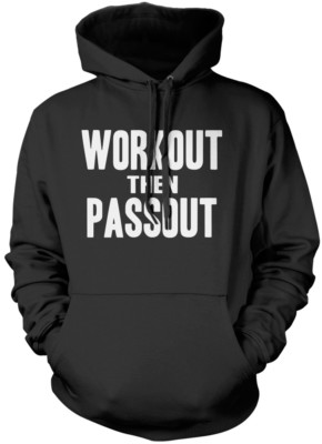 Work Out Then Passout - Fitness Lift Strong Weights Protein Gym Unisex Hoodie