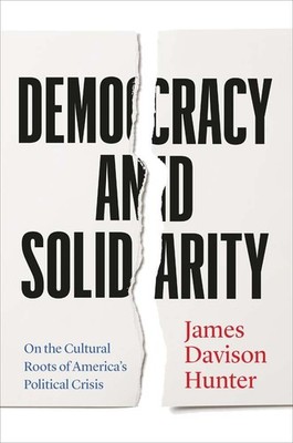 Democracy and Solidarity | James Davison Hunter | englisch