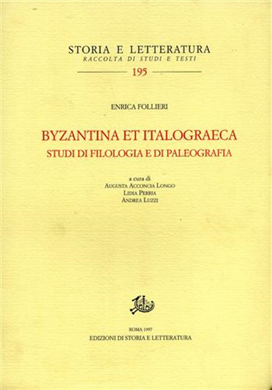 Follieri,Enrica. - Byzantina et italograeca. Studi di filologia e di paleografia