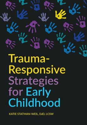 Trauma-Responsive Strategies for Early Childhood by Katie Statman-Weil: New