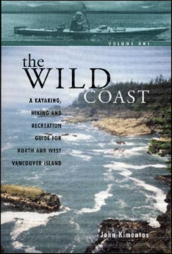The Wild Coast, Volume 1: A Kayaking, Hiking and Recreation Guide for North and