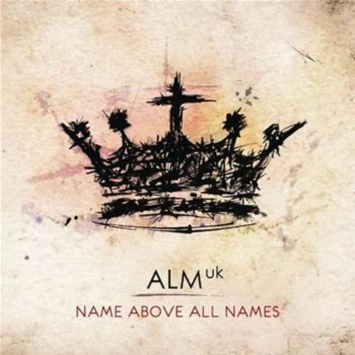 ALM: UK Name Above All Names (CD)